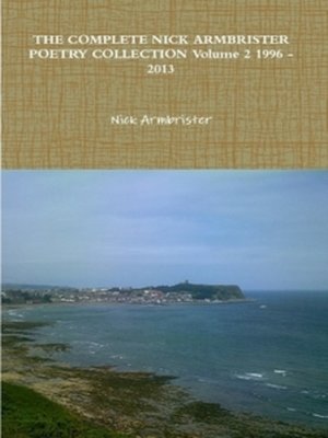 cover image of The Complete Nick Armbrister Poetry Collection Volume 2 1996--2013